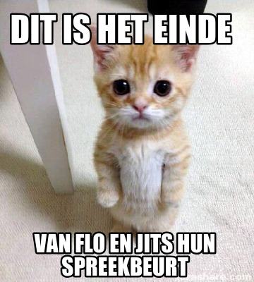 Meme Creator - Funny dit is het einde van flo en jits hun spreekbeurt ...