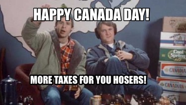 happy-canada-day-more-taxes-for-you-hosers