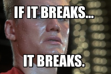 if-it-breaks-it-breaks