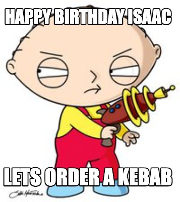 happy-birthday-isaac-lets-order-a-kebab