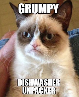 Meme Creator - Funny grumpy dishwasher unpacker Meme Generator at ...