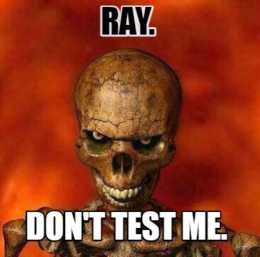 Meme Creator - Funny Ray. Don't test me. Meme Generator at MemeCreator.org!