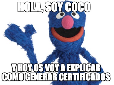 hola-soy-coco-y-hoy-os-voy-a-explicar-como-generar-certificados