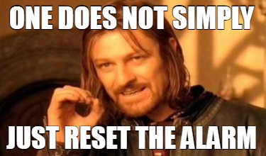 Meme Creator - Funny One does not simply Just reset the alarm Meme ...