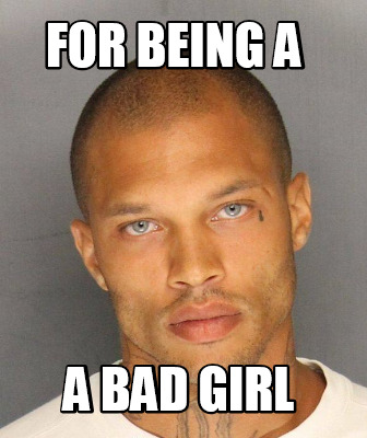 Meme Creator - Funny for being a a bad girl Meme Generator at ...