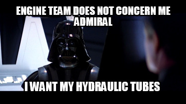 engine-team-does-not-concern-me-admiral-i-want-my-hydraulic-tubes