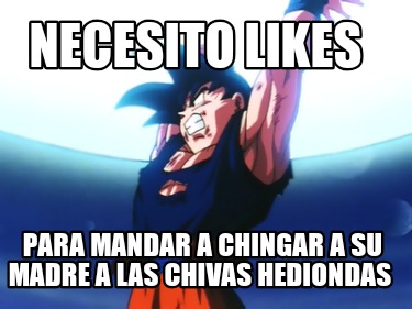 necesito-likes-para-mandar-a-chingar-a-su-madre-a-las-chivas-hediondas