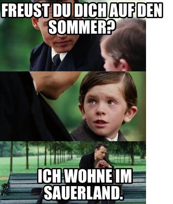 Meme Creator - Funny Freust du dich auf den Sommer? Ich wohne im ...