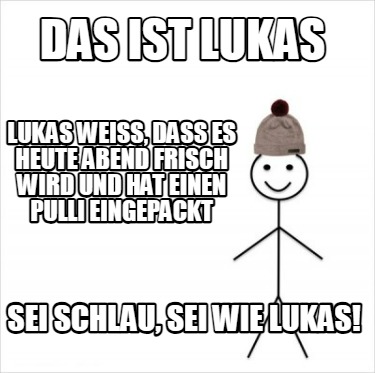 Meme Creator Funny Lukas Wei Dass Es Heute Abend Frisch Wird Und