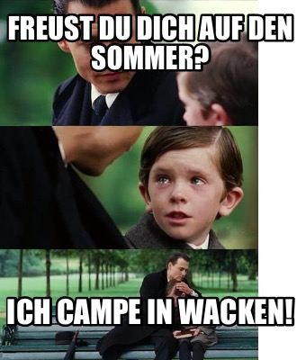 Meme Creator - Funny Freust Du Dich Auf Den Sommer? Ich Campe In Wacken 