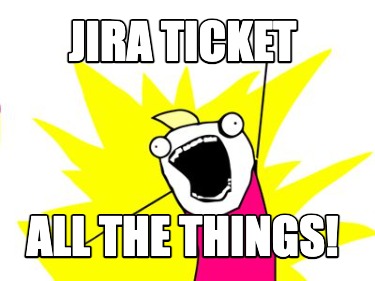 Meme Creator - Funny jira ticket all the things! Meme Generator at ...