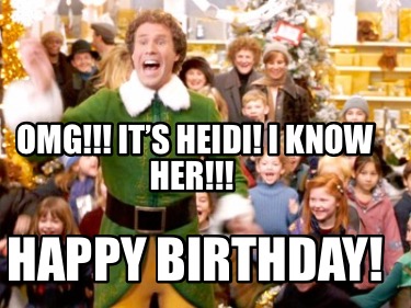 Meme Creator - Funny OMG!!! It’s Heidi! I know her!!! Happy Birthday ...