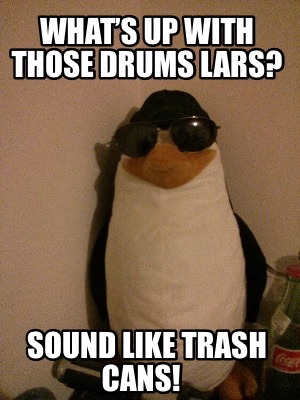 whats-up-with-those-drums-lars-sound-like-trash-cans