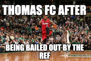 thomas-fc-after-being-bailed-out-by-the-ref