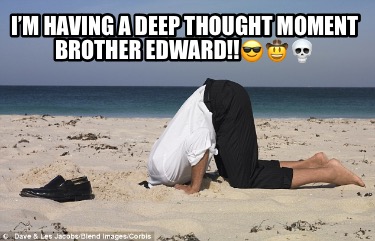 im-having-a-deep-thought-moment-brother-edward