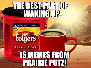 Meme Creator - Funny The best part of waking up Is Busch in my cup Meme ...