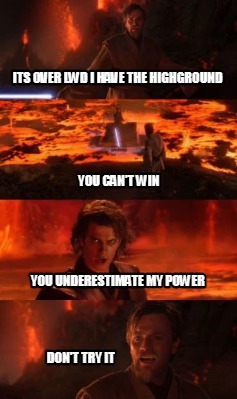 its-over-lwd-i-have-the-highground-dont-try-it-you-cant-win-you-underestimate-my