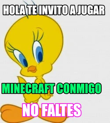 Meme Creator Funny Hola Te Invito A Jugar Minecraft Conmigo No Faltes Meme Generator At