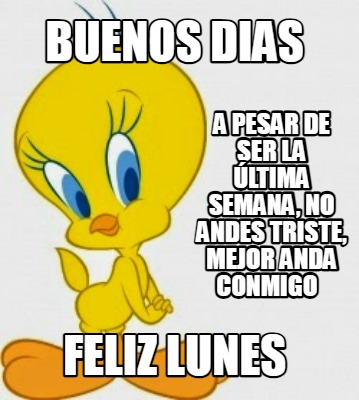 Meme Creator Funny Buenos Dias Feliz Lunes A Pesar De Ser La Ltima