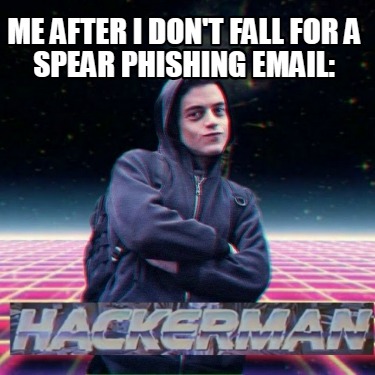 me-after-i-dont-fall-for-a-spear-phishing-email
