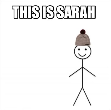 Meme Creator - Funny THIS IS SARAH Meme Generator at MemeCreator.org!