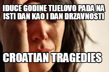 Meme Creator - Funny Iduce godine tijelovo pada na isti dan kao i dan ...