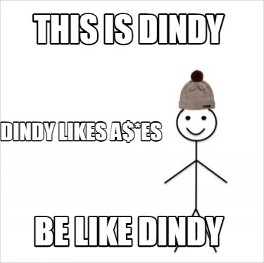 Meme Creator - Funny this is dindy be like dindy dindy likes a$*es Meme ...