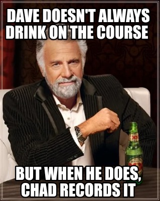 Meme Creator - Funny Dave doesn't always drink on the course But when i ...