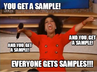 Meme Creator - Funny You get a sample! EVERYONE GETS SAMPLES!!! And you ...