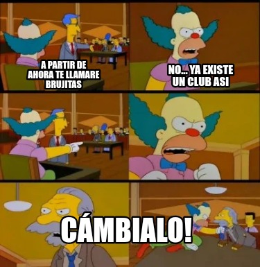 Meme Creator - Funny A partir de ahora te llamare Brujitas Cámbialo! NO ...