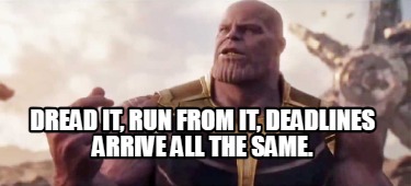 Meme Creator - Funny Dread it, Run from it Rust arrives all the same ...