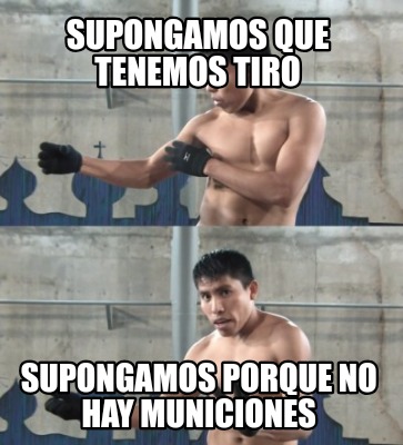 Meme Creator Funny Supongamos Que Tenemos Tiro Supongamos Porque No Hay Municiones Meme