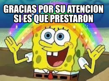 Meme Creator Funny Gracias Por Su Atencion Si Es Que Prestaron Meme Generator At MemeCreator Org