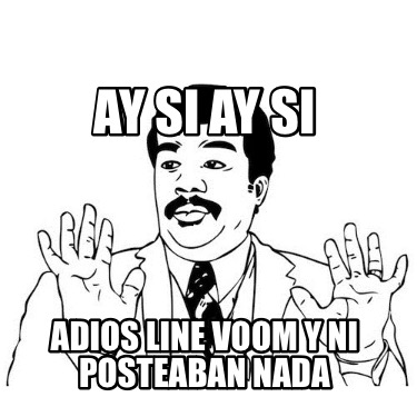 Meme Creator Funny Ay Si Ay Si Adios Line Voom Y Ni Posteaban Nada