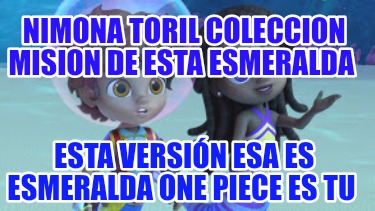 nimona-toril-coleccion-mision-de-esta-esmeralda-esta-versin-esa-es-esmeralda-one