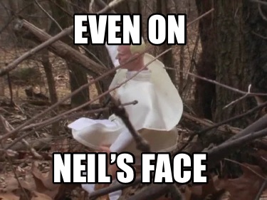 even-on-neils-face