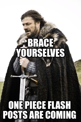 Meme Creator - Funny Brace yourselves One piece flash posts are coming ...