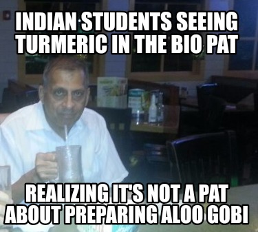 indian-students-seeing-turmeric-in-the-bio-pat-realizing-its-not-a-pat-about-pre
