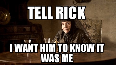 tell-rick-i-want-him-to-know-it-was-me