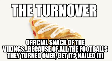 the-turnover-official-snack-of-the-vikings...because-of-all-the-footballs-they-t