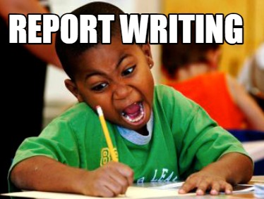 Meme Creator - Funny Report writing Meme Generator at MemeCreator.org!