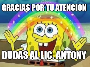 Meme Creator Funny Gracias Por Tu Atencion Dudas Al Lic Antony Meme