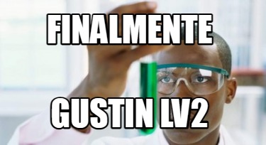 Meme Creator Funny Finalmente Gustin Lv Meme Generator At