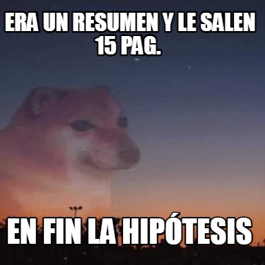 Meme Creator Funny Era Un Resumen Y Le Salen Pag En Fin La