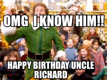 Meme Creator - Funny OMG I know him!! Happy Birthday uncle Richard Meme ...