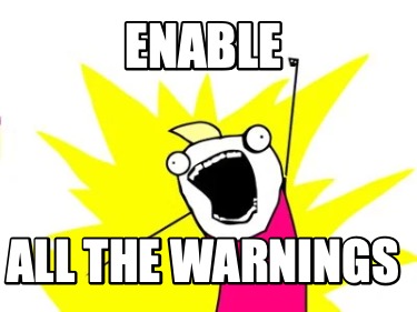 Meme Creator - Funny ENABLE ALL THE WARNINGS Meme Generator at ...