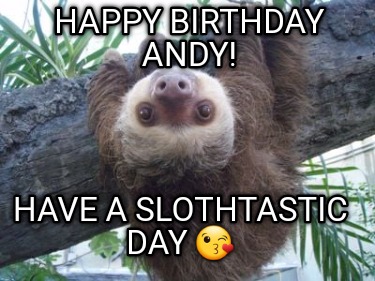 happy-birthday-andy-have-a-slothtastic-day-