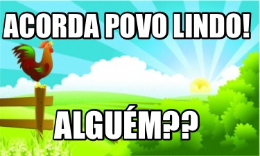 acorda-povo-lindo-algum