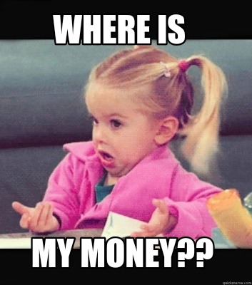 Meme Creator - Funny Where Is My Money?? Meme Generator at MemeCreator.org!