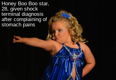 honey-boo-boo-star-28-given-shock-terminal-diagnosis-after-complaining-of-stomac